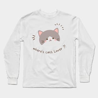 Where's cats lovers ?! i don't see anyone Long Sleeve T-Shirt